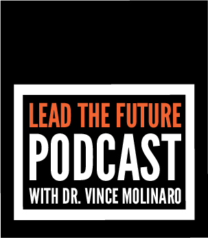 Lead the Future Podcast with Dr. Vince Molinaro